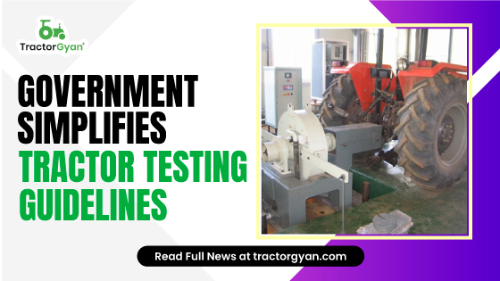 Government Simplifies Tractor Testing Guidelines image