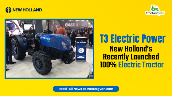 T3 Electric Power: New Holland’s Recently Launched 100% Electric Tractor