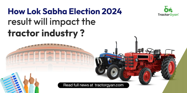 How Lok Sabha Election 2024 Result Will Impact the Tractor Industry? image