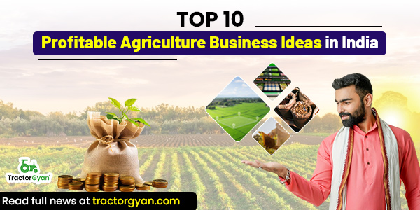 Top 10 Profitable Agriculture Business Ideas in India 2025 image