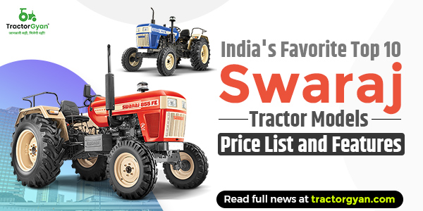 India's Favorite Top 10 Swaraj Tractor Models: Price List and Features