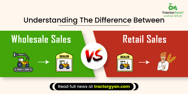 Understand the Difference Between Retail Tractor Sales and Wholesale Tractor Sales | Tractorgyan image
