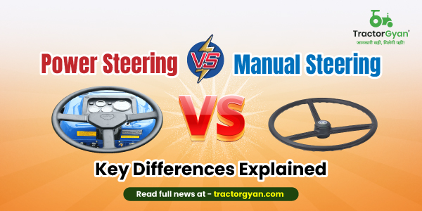 Power Steering vs Manual Steering in Tractor: Key Differences Explained image