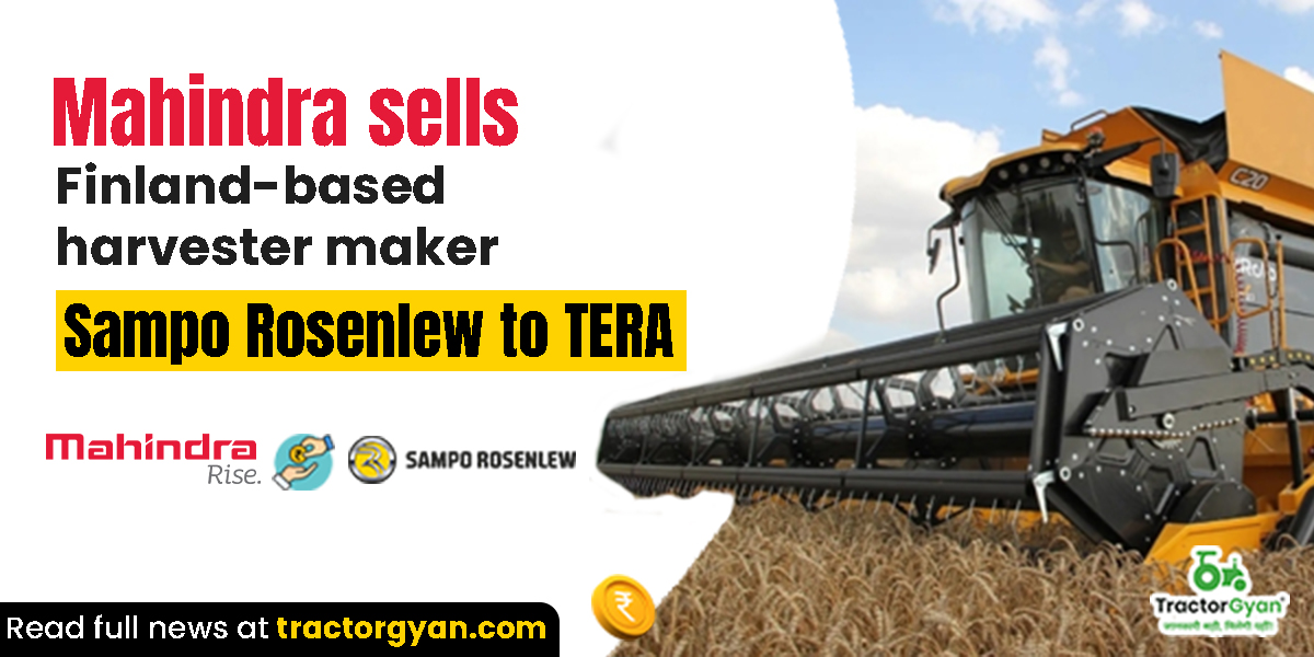 Mahindra Sells Finland-Based Harvester Maker Sampo Rosenlew to TERA