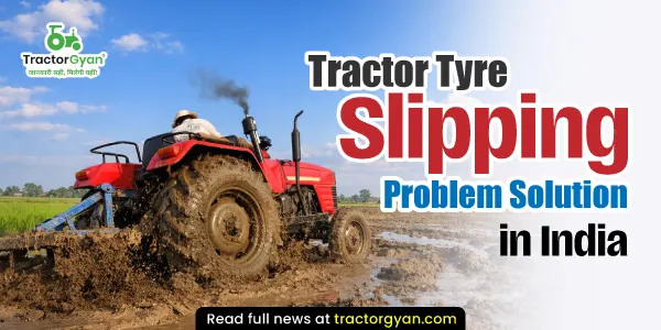 Tractor Tyre Slipping Problem Solution in India