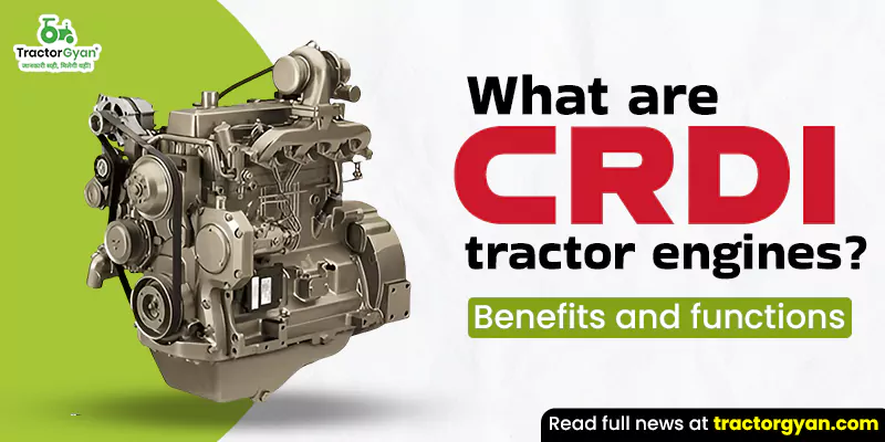 what-are-crdi-tractor-engines-benefits-and-functions