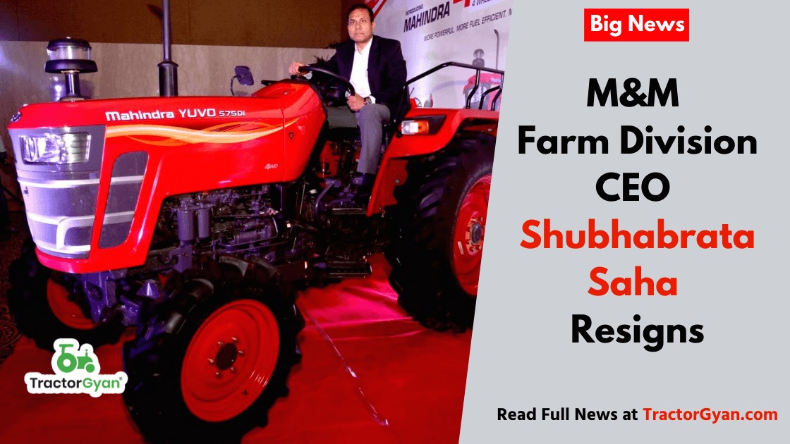 M&M Farm Division CEO Shubhabrata Saha resigns image